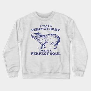 Capybara i want a perfect body i want a perfect soul Shirt, Funny Capybara Meme Crewneck Sweatshirt